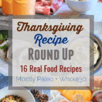This Thanksgiving Recipe Roundup contains 16 of my favorite healthy Thanksgiving recipes that are mostly paleo and Whole30. #paleo #whole30 #thanksgiving