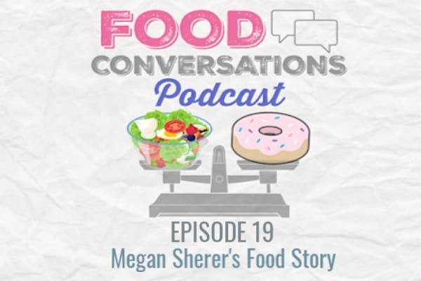 Ep 19: Megan Sherer’s Food Story