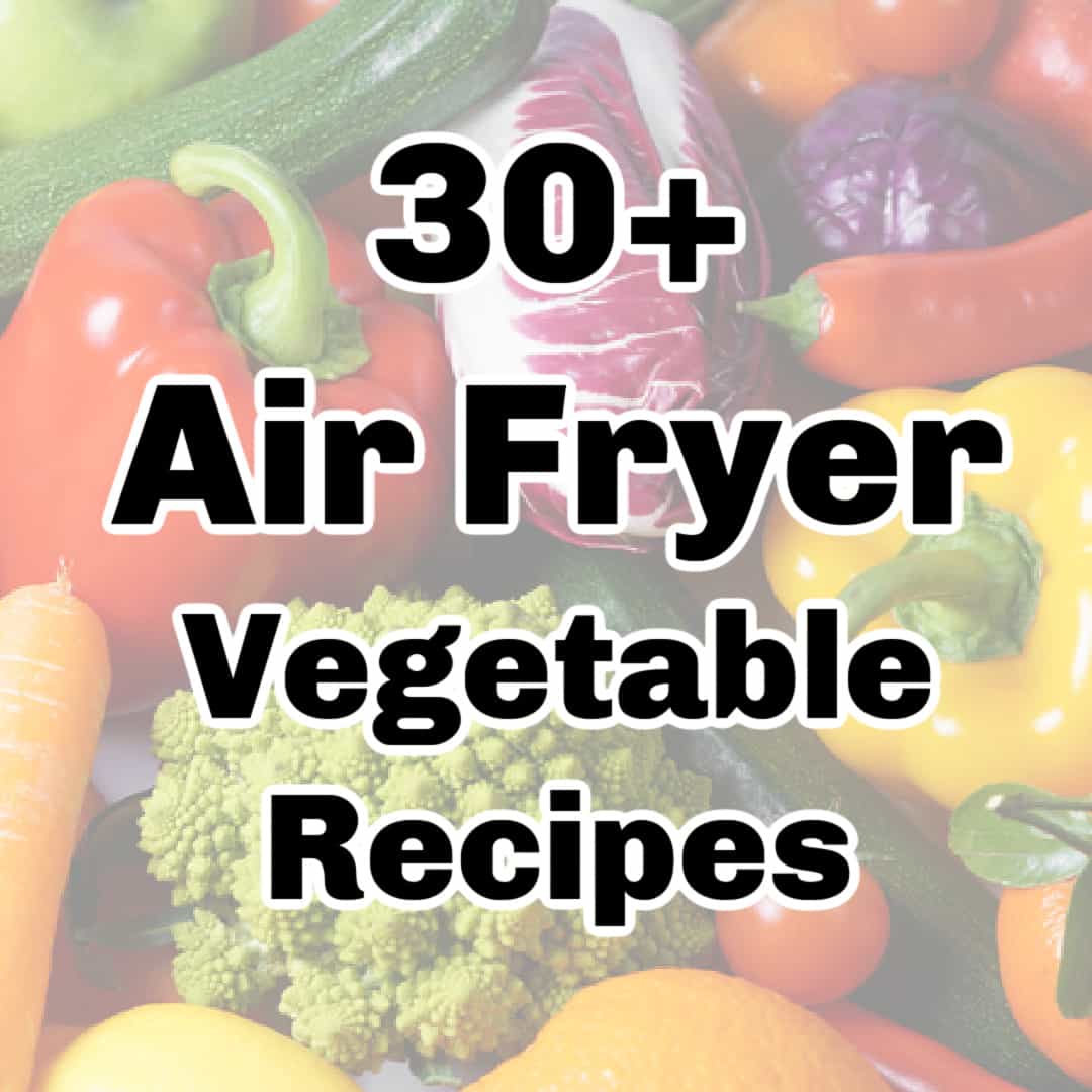 30 Easy Air Fryer Vegetable Recipes